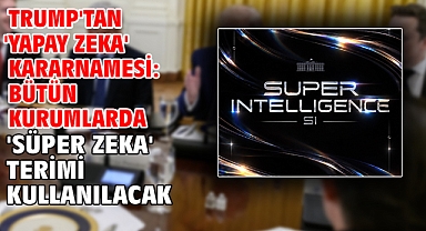Trump'tan 'yapay zeka' kararnamesi: Bütün kurumlarda 'süper zeka' terimi kullanılacak