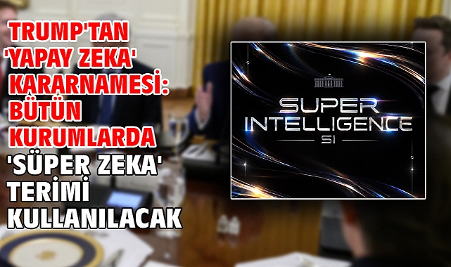 Trump'tan 'yapay zeka' kararnamesi: Bütün kurumlarda 'süper zeka' terimi kullanılacak