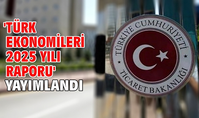 'Türk Ekonomileri 2025 Yılı Raporu' yayımlandı