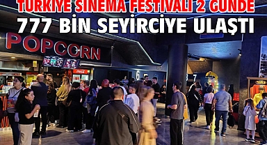 Türkiye Sinema Festivali 2 günde 777 bin seyirciye ulaştı