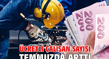 Ücretli çalışan sayısı temmuzda arttı