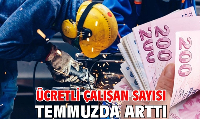 Ücretli çalışan sayısı temmuzda arttı