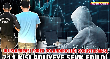 Uluslararası forex dolandırıcılığı soruşturması; 211 kişi adliyeye sevk edildi