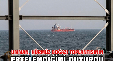 Umman, Hürmüz Boğazı toplantısının ertelendiğini duyurdu