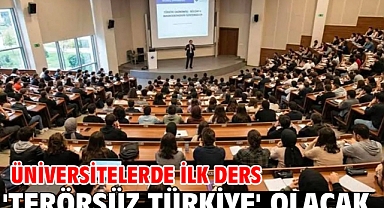 Üniversitelerde ilk ders 'Terörsüz Türkiye' olacak