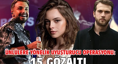Ünlülere yönelik uyuşturucu operasyonu: 15 gözaltı