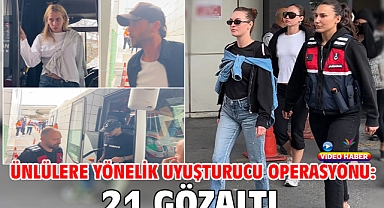 Ünlülere yönelik uyuşturucu operasyonu: 21 gözaltı
