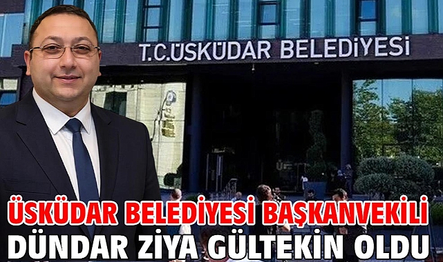 Üsküdar Belediyesi Başkanvekili Dündar Ziya Gültekin oldu