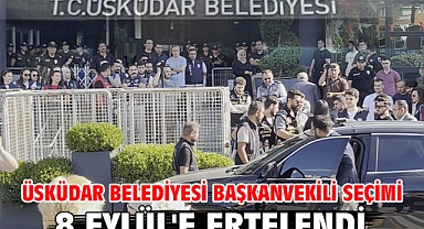 Üsküdar Belediyesi başkanvekili seçimi 8 Eylül'e ertelendi