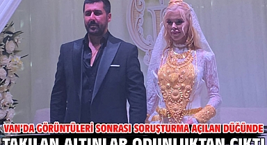 Van’da görüntüleri sonrası soruşturma açılan düğünde takılan altınlar odunluktan çıktı