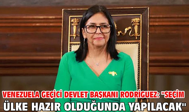 Venezuela Geçici Devlet Başkanı Rodriguez: