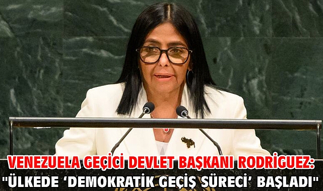 Venezuela Geçici Devlet Başkanı Rodriguez: