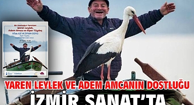 Yaren Leylek ve Adem amcanın dostluğu İzmir Sanat’ta