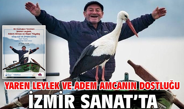 Yaren Leylek ve Adem amcanın dostluğu İzmir Sanat’ta