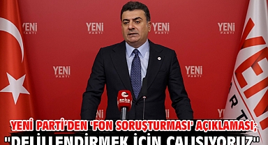 Yeni Parti’den 'fon soruşturması' açıklaması;