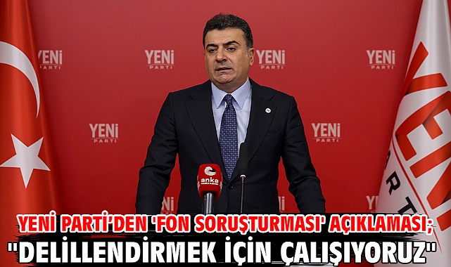 Yeni Parti’den 'fon soruşturması' açıklaması;