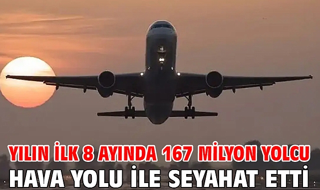Yılın ilk 8 ayında 167 milyon yolcu hava yolu ile seyahat etti