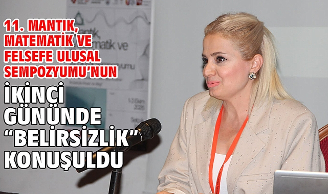 11. Mantık, Matematik Ve Felsefe Ulusal Sempozyumu’nun İkinci Gününde “Belirsizlik” Konuşuldu