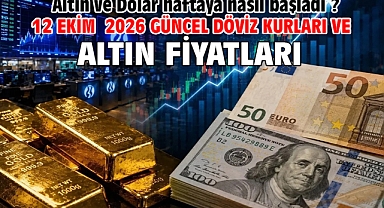 12 Ekim 2026 Güncel Döviz Kurları ve Altın Fiyatları. Altın ve Dolar haftaya nasıl başladı ?