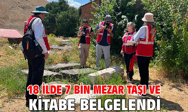 18 ilde 7 bin mezar taşı ve kitabe belgelendi