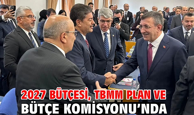 2027 bütçesi, TBMM Plan ve Bütçe Komisyonu’nda