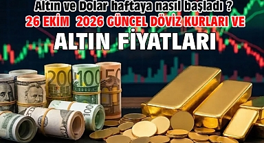 26 Ekim 2026 Güncel Döviz Kurları ve Altın Fiyatları. Altın ve Dolar haftaya nasıl başladı ?