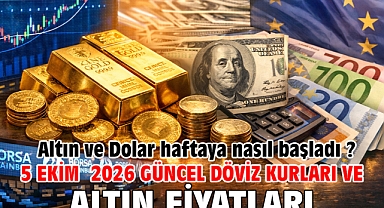 5 Ekim 2026 Güncel Döviz Kurları ve Altın Fiyatları. Altın ve Dolar haftaya nasıl başladı ?