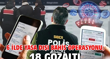  6 ilde yasa dışı bahis operasyonu; 18 gözaltı 