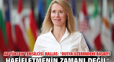 AB Yüksek Temsilcisi Kallas: