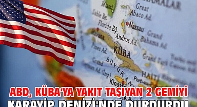 ABD, Küba'ya yakıt taşıyan 2 gemiyi Karayip Denizi'nde durdurdu