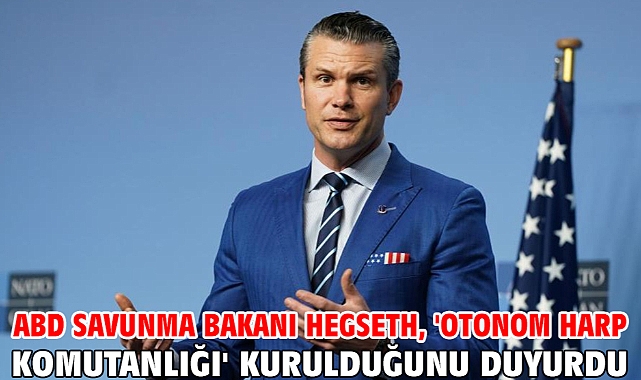 ABD Savunma Bakanı Hegseth, 'Otonom Harp Komutanlığı' kurulduğunu duyurdu