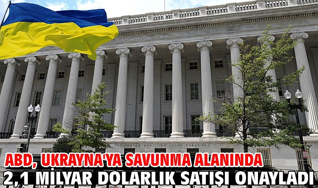 ABD, Ukrayna'ya savunma alanında 2,1 milyar dolarlık satışı onayladı
