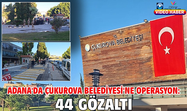 Adana'da Çukurova Belediyesi'ne operasyon: 44 gözaltı