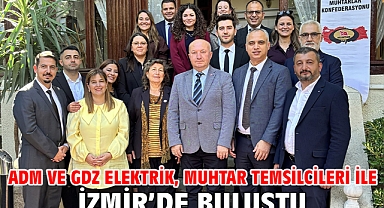 Adm ve Gdz Elektrik, muhtar temsilcileri ile İzmir’de buluştu