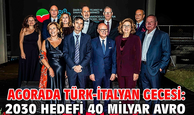 Agorada Türk-İtalyan gecesi: 2030 hedefi 40 milyar avro