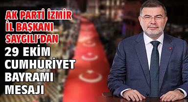 AK Parti İzmir İl Başkanı Saygılı’dan 29 Ekim Cumhuriyet Bayramı mesajı