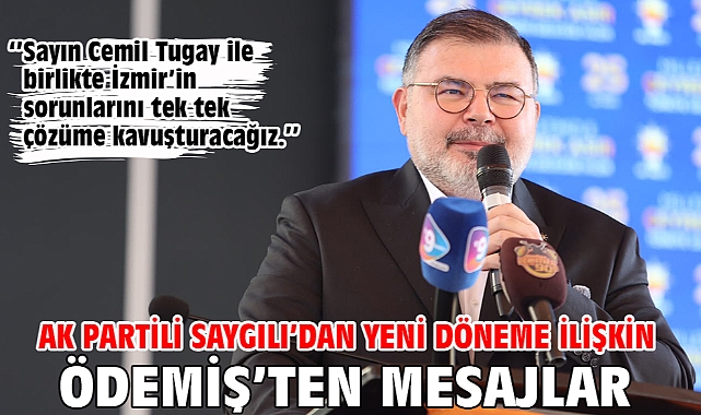 AK Parti İzmir İl Başkanı Saygılı’dan yeni döneme ilişkin Ödemiş’ten mesajlar!