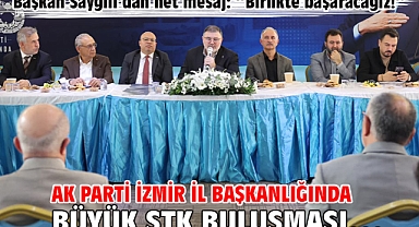 AK Parti İzmir İl Başkanlığında büyük STK buluşması…