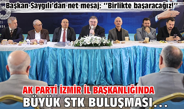 AK Parti İzmir İl Başkanlığında büyük STK buluşması…