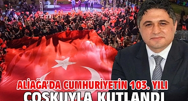 Aliağa’da Cumhuriyetin 103. Yılı Coşkuyla Kutlandı