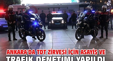 Ankara'da TDT Zirvesi için asayiş ve trafik denetimi yapıldı