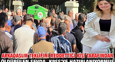Arkadaşlık teklifini reddettiği kişi tarafından öldürülen Sevda, KPSS’ye hazırlanıyormuş