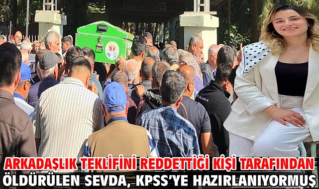Arkadaşlık teklifini reddettiği kişi tarafından öldürülen Sevda, KPSS’ye hazırlanıyormuş