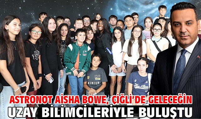 Astronot Aisha Bowe, Çiğli’de geleceğin uzay bilimcileriyle buluştu