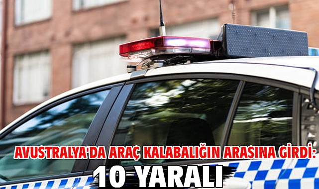 Avustralya'da araç kalabalığın arasına girdi: 10 yaralı