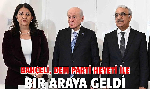 Bahçeli, DEM Parti heyeti ile bir araya geldi