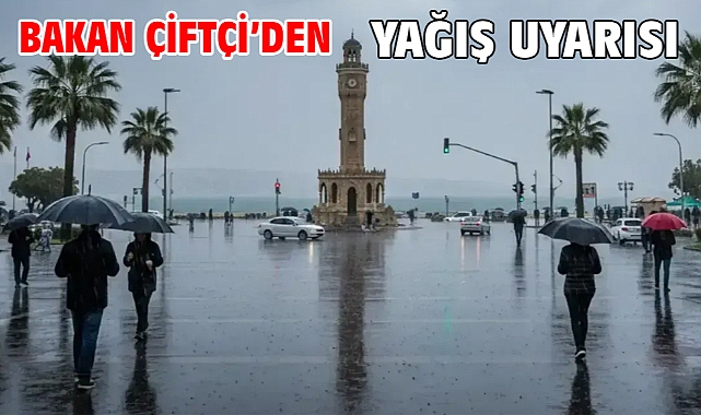 Bakan Çiftçi’den yağış uyarısı