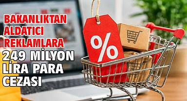 Bakanlıktan aldatıcı reklamlara 249 milyon lira para cezası