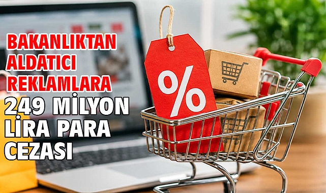 Bakanlıktan aldatıcı reklamlara 249 milyon lira para cezası