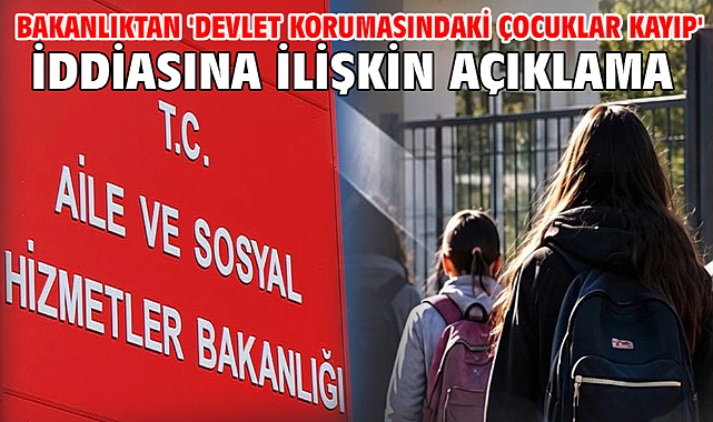 Bakanlıktan 'devlet korumasındaki çocuklar kayıp' iddiasına ilişkin açıklama